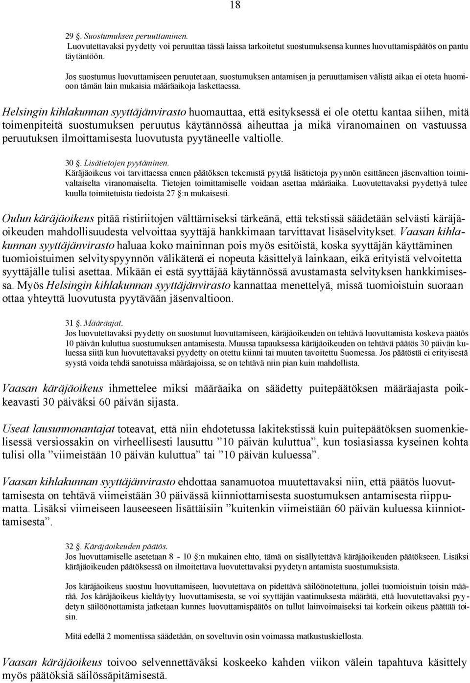 Helsingin kihlakunnan syyttäjänvirasto huomauttaa, että esityksessä ei ole otettu kantaa siihen, mitä toimenpiteitä suostumuksen peruutus käytännössä aiheuttaa ja mikä viranomainen on vastuussa