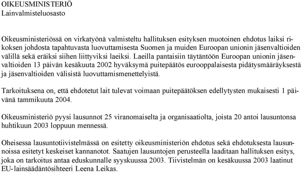 Laeilla pantaisiin täytäntöön Euroopan unionin jäsenvaltioiden 13 päivän kesäkuuta 2002 hyväksymä puitepäätös eurooppalaisesta pidätysmääräyksestä ja jäsenvaltioiden välisistä