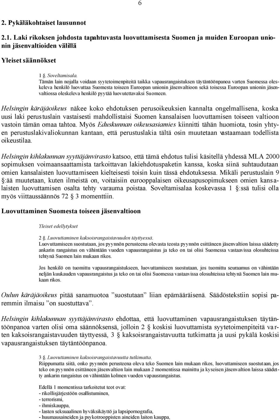 Euroopan unionin jäsenvaltiossa oleskeleva henkilö pyytää luovutettavaksi Suomeen.