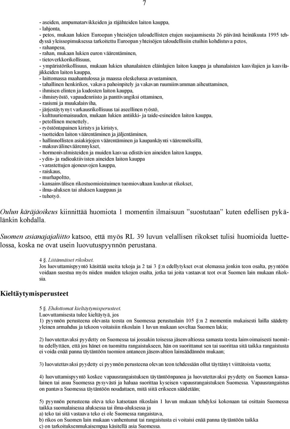 mukaan lukien uhanalaisten eläinlajien laiton kauppa ja uhanalaisten kasvilajien ja kasvilajikkeiden laiton kauppa, - laittomassa maahantulossa ja maassa oleskelussa avustaminen, - tahallinen