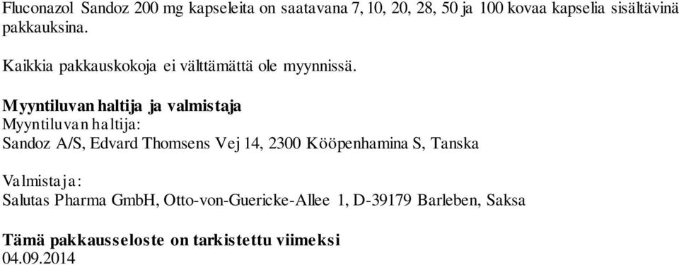 Myyntiluvan haltija ja valmistaja Myyntiluvan haltija: Sandoz A/S, Edvard Thomsens Vej 14, 2300
