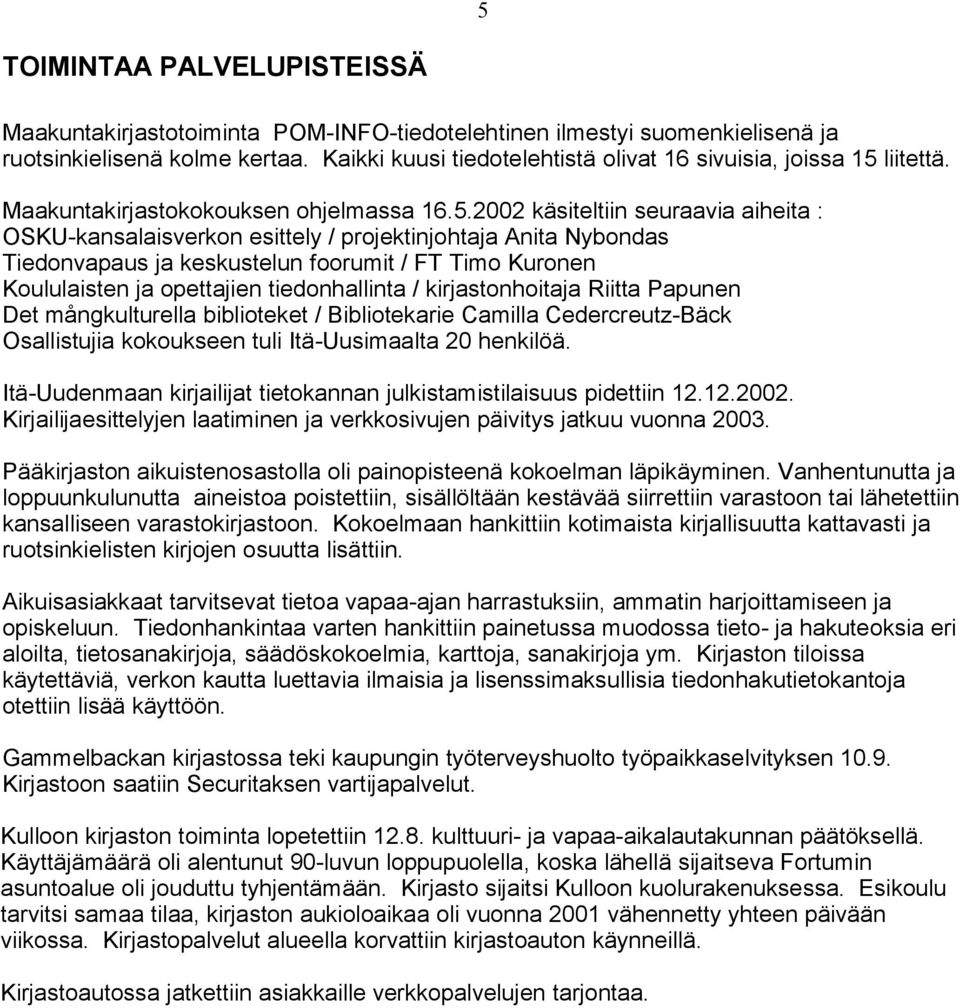 liitettä. Maakuntakirjastokokouksen ohjelmassa 16.5.