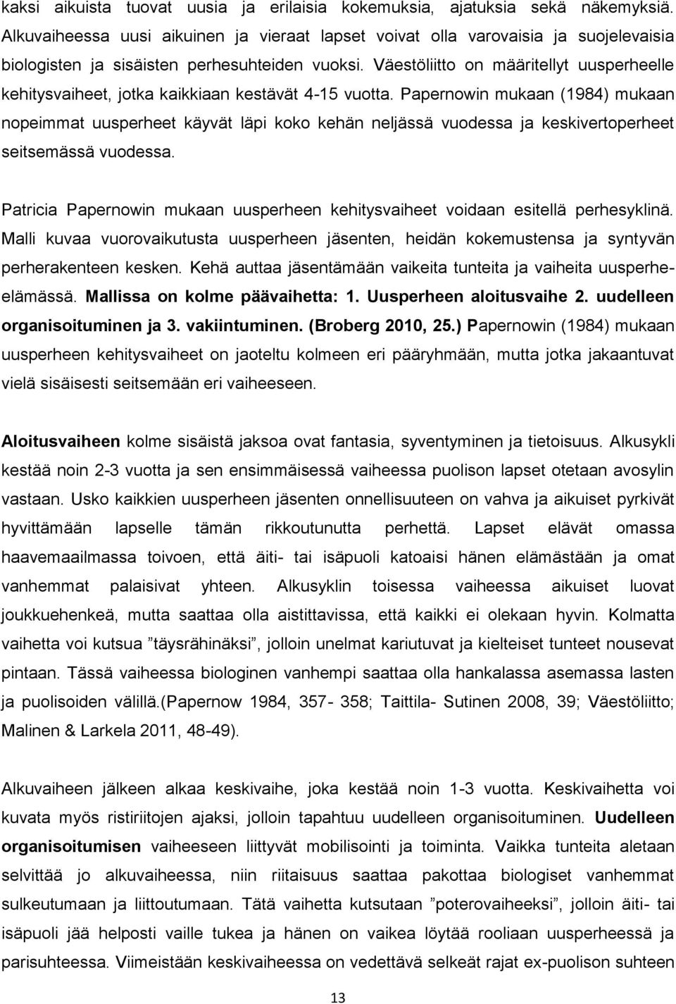 Väestöliitto on määritellyt uusperheelle kehitysvaiheet, jotka kaikkiaan kestävät 4-15 vuotta.