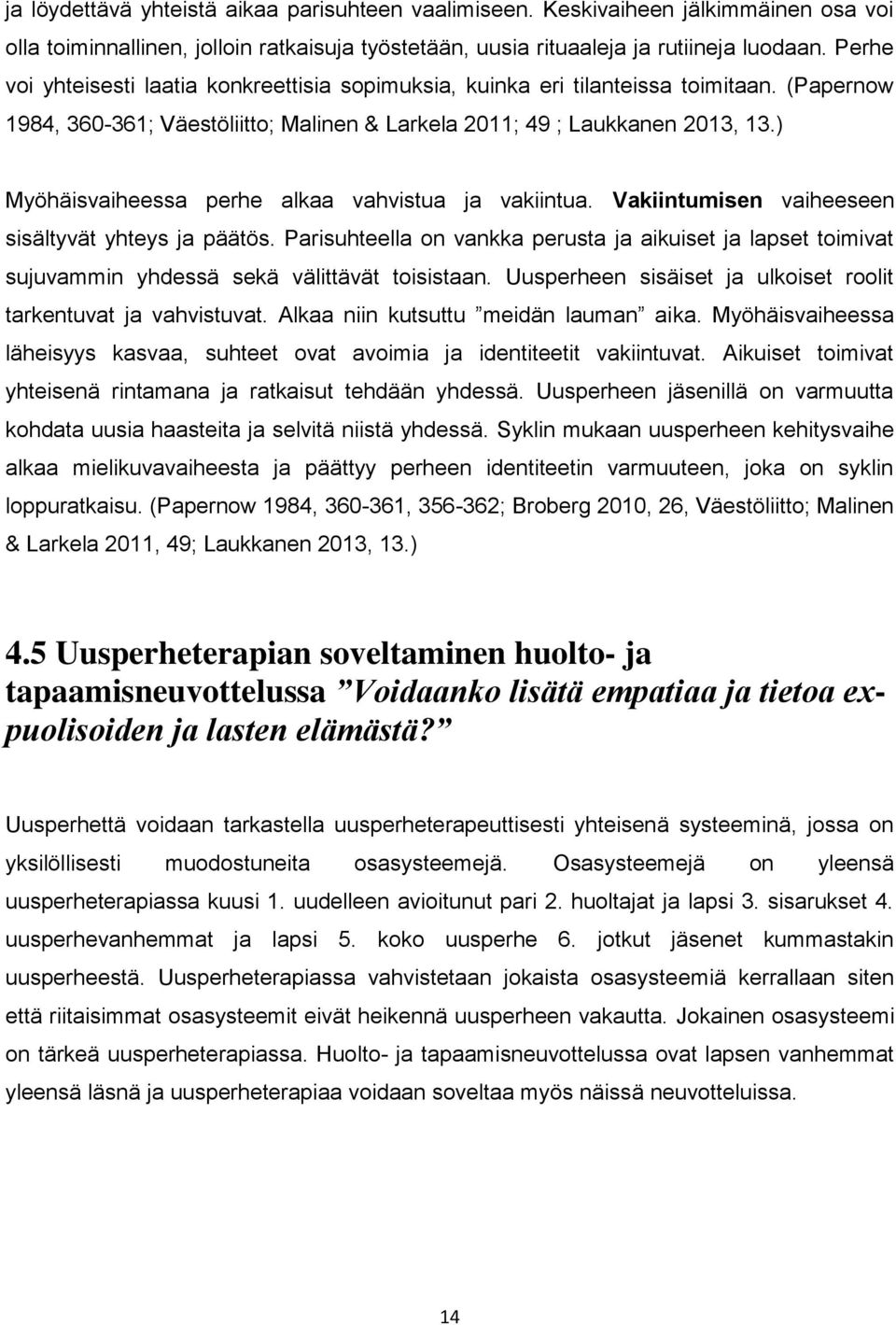 ) Myöhäisvaiheessa perhe alkaa vahvistua ja vakiintua. Vakiintumisen vaiheeseen sisältyvät yhteys ja päätös.