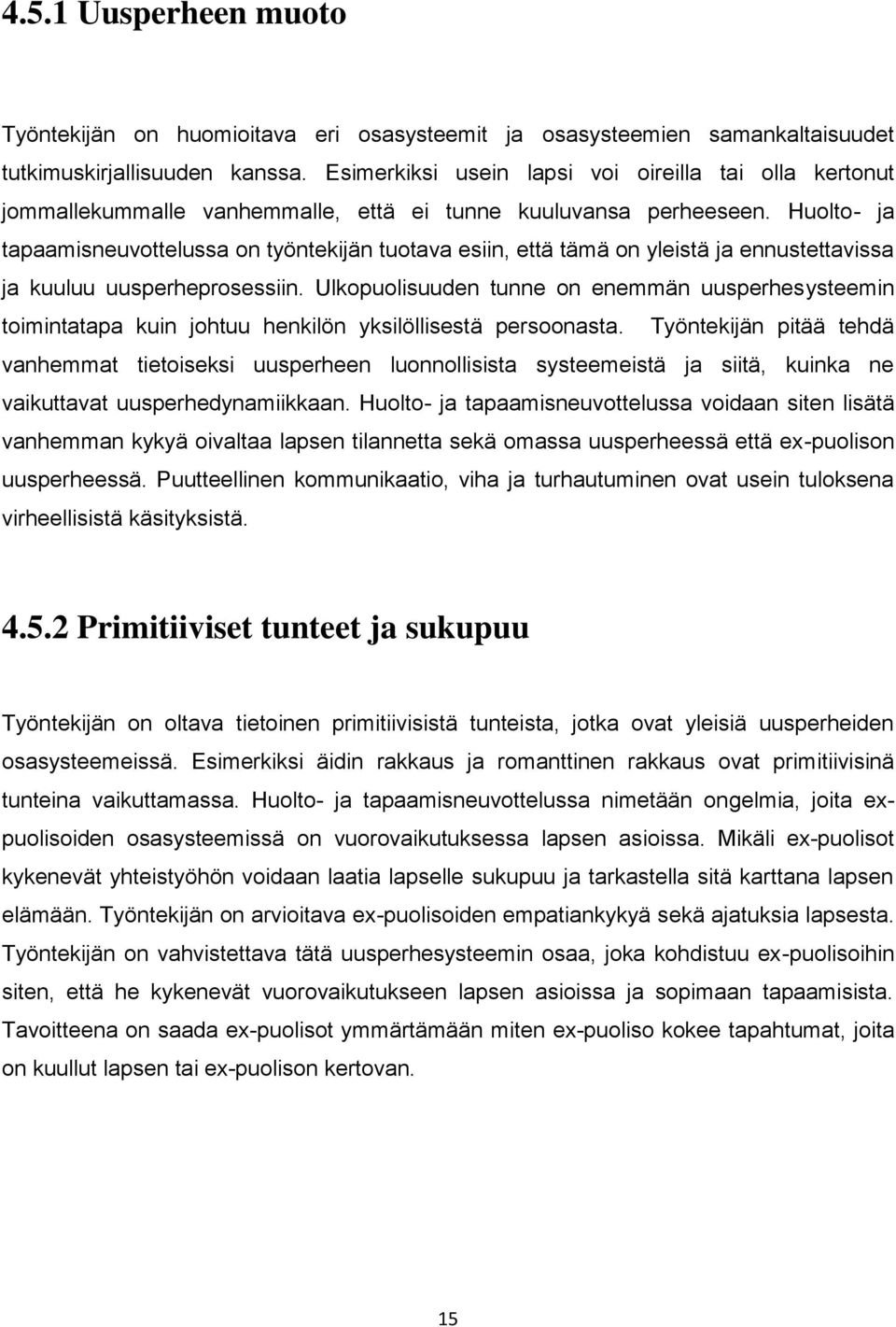 Huolto- ja tapaamisneuvottelussa on työntekijän tuotava esiin, että tämä on yleistä ja ennustettavissa ja kuuluu uusperheprosessiin.