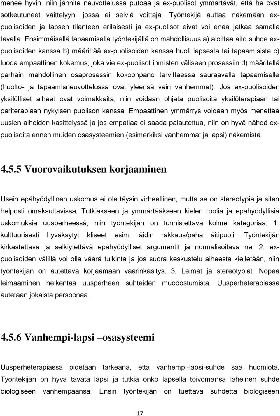 Ensimmäisellä tapaamisella työntekijällä on mahdollisuus a) aloittaa aito suhde expuolisoiden kanssa b) määrittää ex-puolisoiden kanssa huoli lapsesta tai tapaamisista c) luoda empaattinen kokemus,