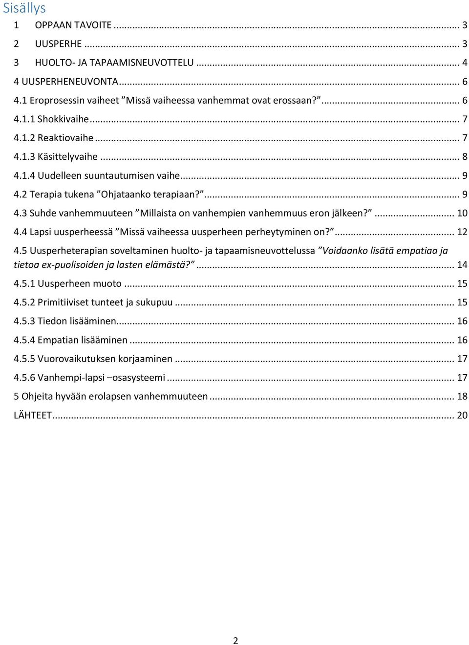 ... 10 4.4 Lapsi uusperheessä Missä vaiheessa uusperheen perheytyminen on?... 12 4.