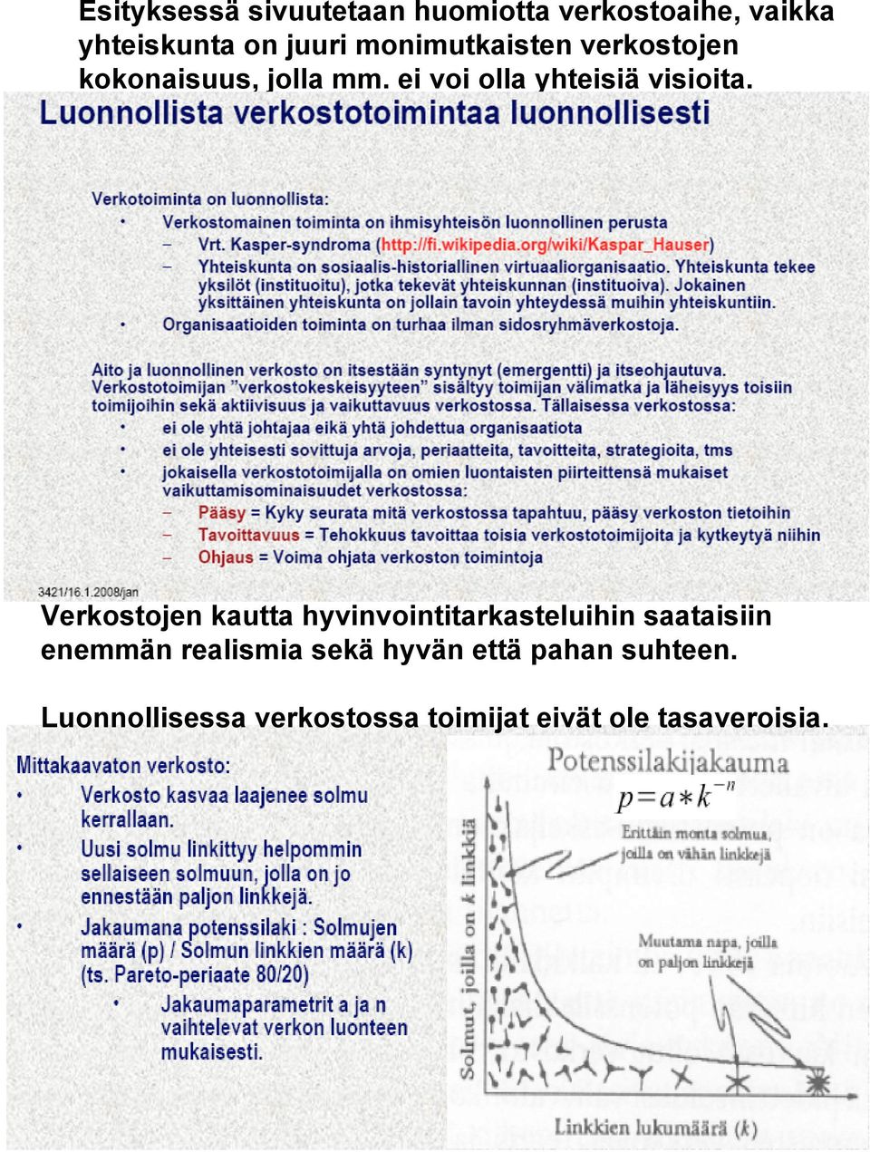 Verkostojen kautta hyvinvointitarkasteluihin saataisiin enemmän realismia sekä