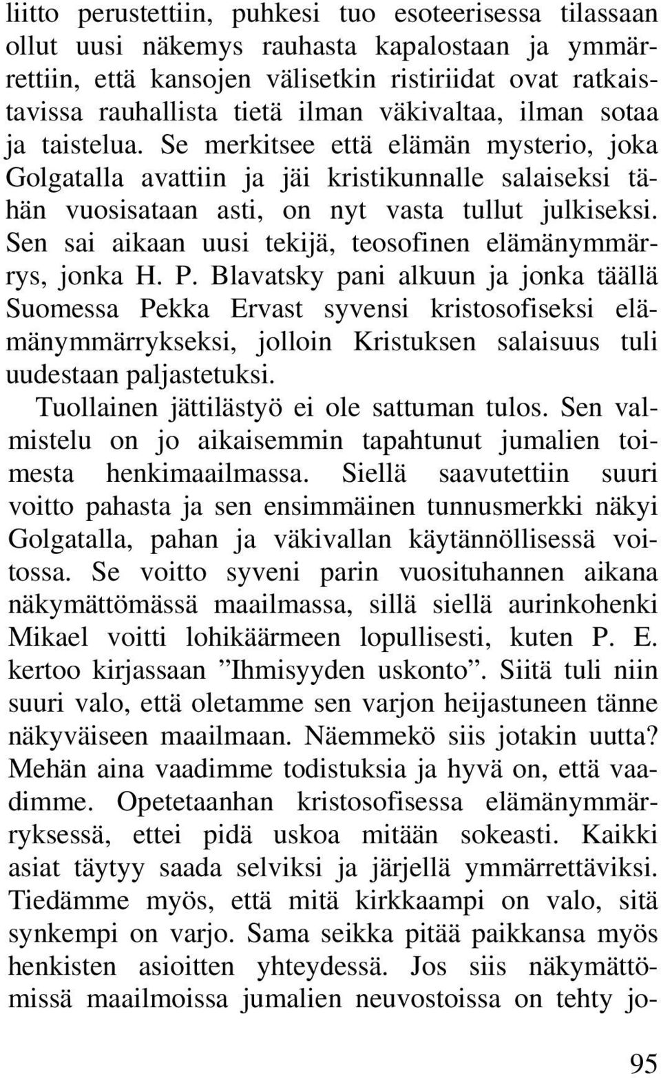 Sen sai aikaan uusi tekijä, teosofinen elämänymmärrys, jonka H. P.