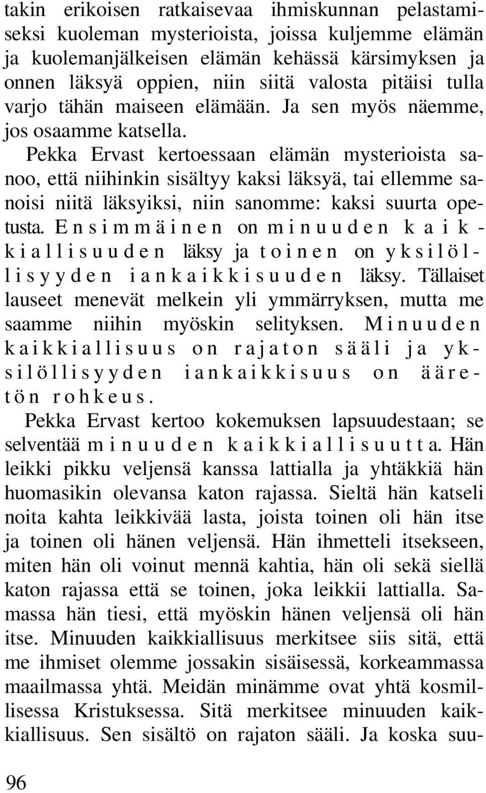 Pekka Ervast kertoessaan elämän mysterioista sanoo, että niihinkin sisältyy kaksi läksyä, tai ellemme sanoisi niitä läksyiksi, niin sanomme: kaksi suurta opetusta.
