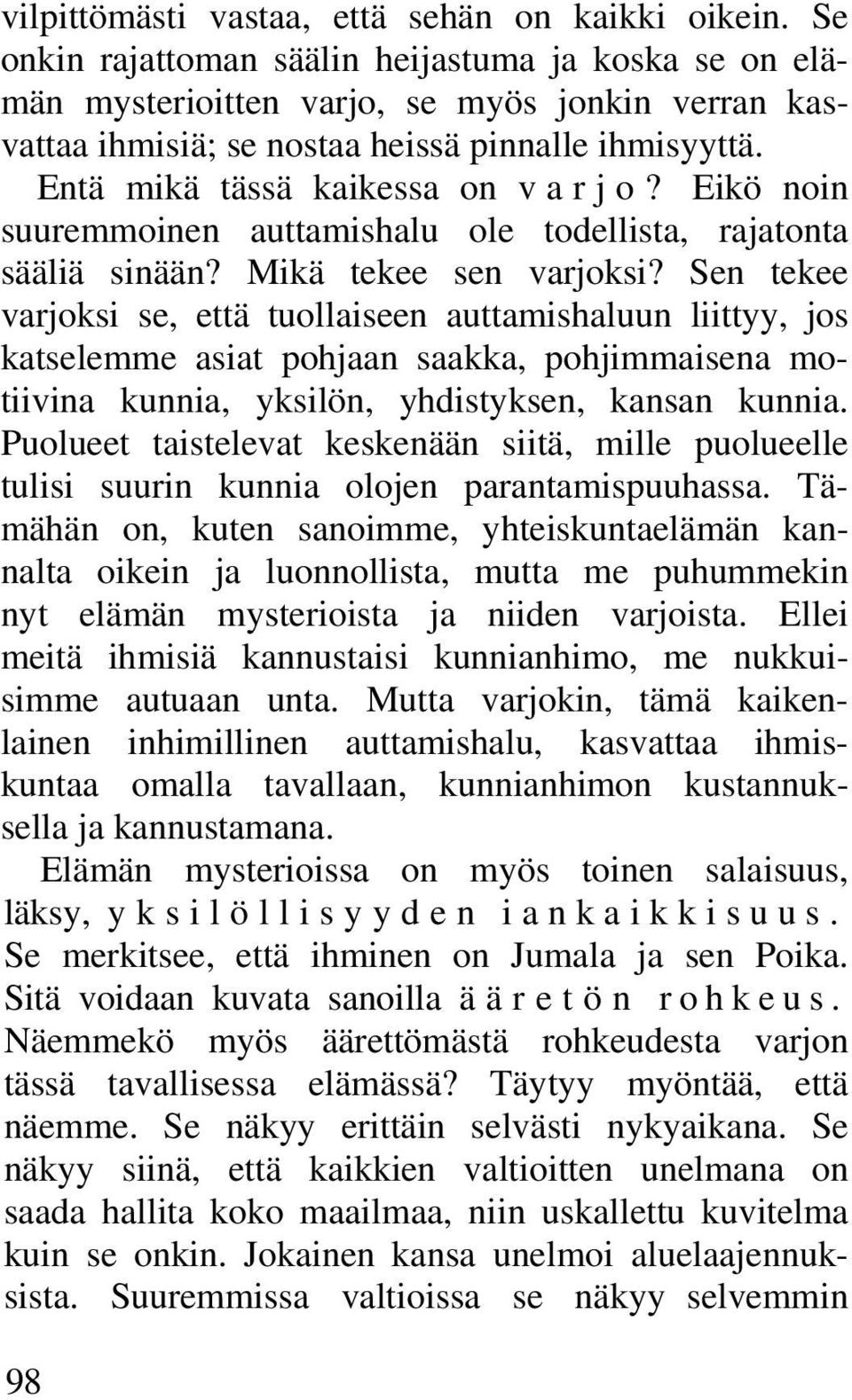 Eikö noin suuremmoinen auttamishalu ole todellista, rajatonta sääliä sinään? Mikä tekee sen varjoksi?