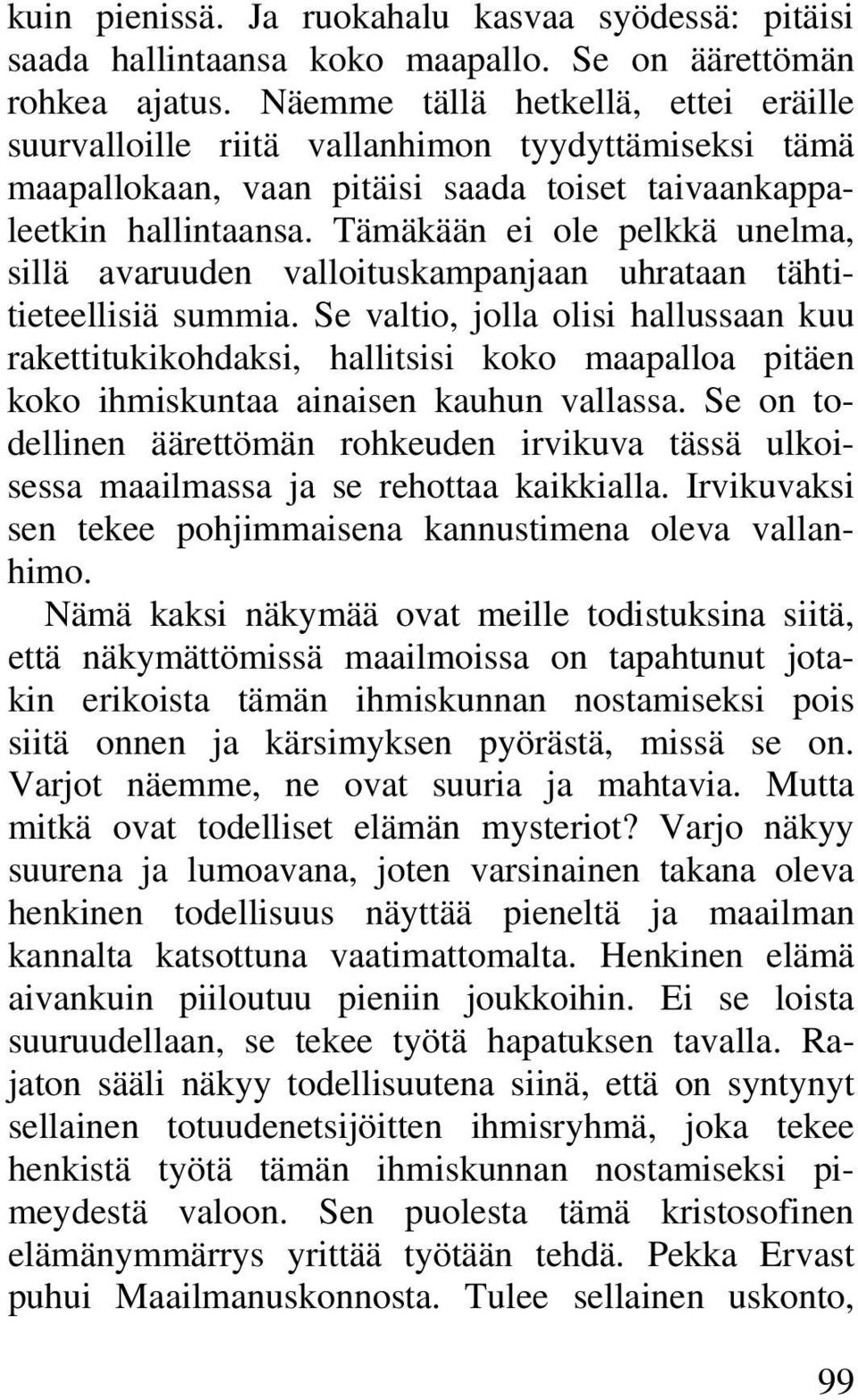 Tämäkään ei ole pelkkä unelma, sillä avaruuden valloituskampanjaan uhrataan tähtitieteellisiä summia.