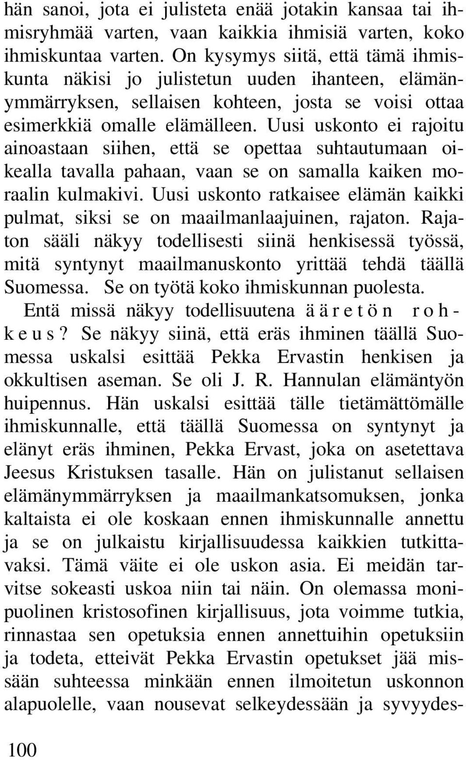 Uusi uskonto ei rajoitu ainoastaan siihen, että se opettaa suhtautumaan oikealla tavalla pahaan, vaan se on samalla kaiken moraalin kulmakivi.