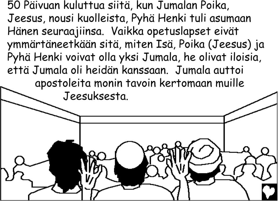 Vaikka opetuslapset eivät ymmärtäneetkään sitä, miten Isä, Poika (Jeesus) ja Pyhä Henki