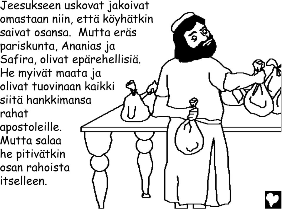 Mutta eräs pariskunta, Ananias ja Safira, olivat epärehellisiä.