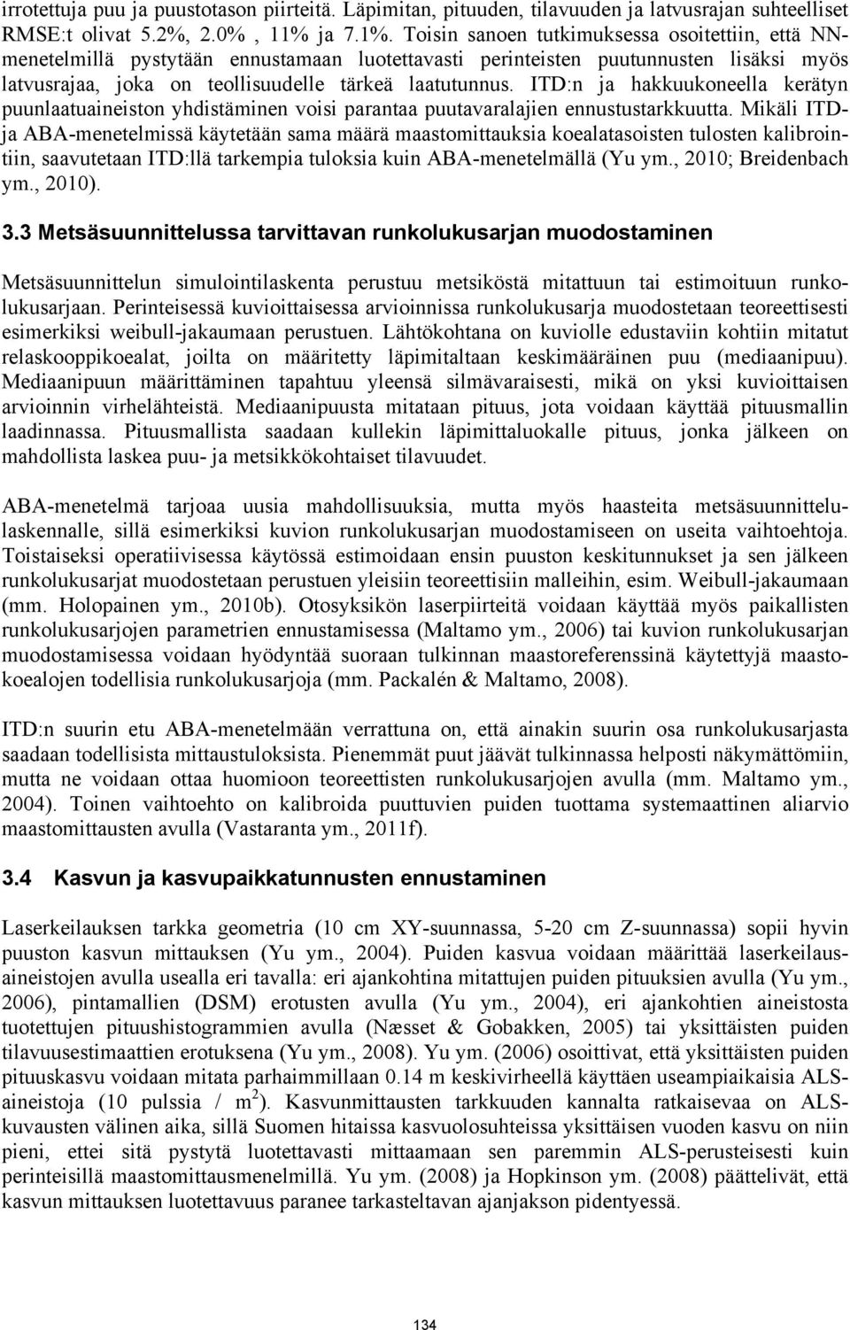 ITD:n ja hakkuukoneella kerätyn puunlaatuaineiston yhdistäminen voisi parantaa puutavaralajien ennustustarkkuutta.