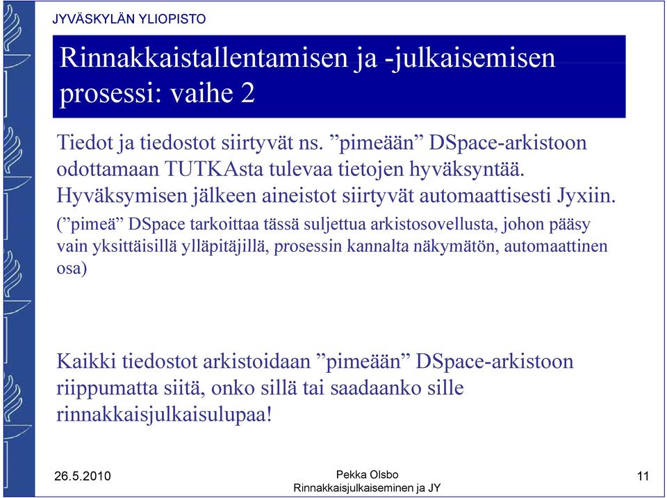 Hyväksymisen jälkeen aineistot siirtyvät automaattisesti Jyxiin.