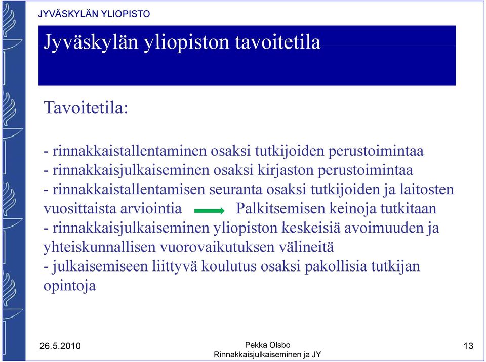 laitosten vuosittaista arviointia Palkitsemisen keinoja tutkitaan - rinnakkaisjulkaiseminen yliopiston keskeisiä