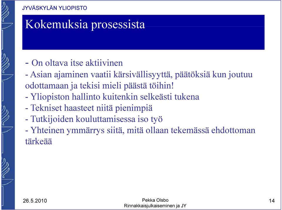 - Yliopiston hallinto kuitenkin selkeästi tukena - Tk Tekniset haasteet niitä