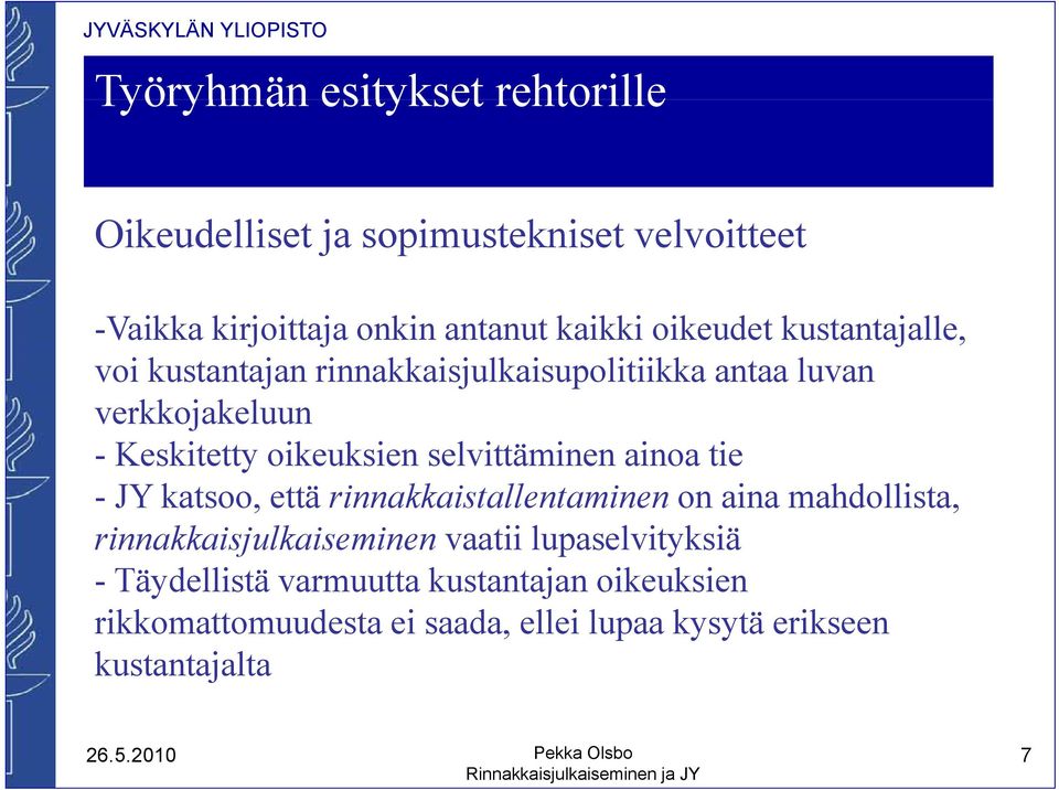 selvittäminen ainoa tie - JY katsoo, että rinnakkaistallentaminen on aina mahdollista, rinnakkaisjulkaiseminen vaatii