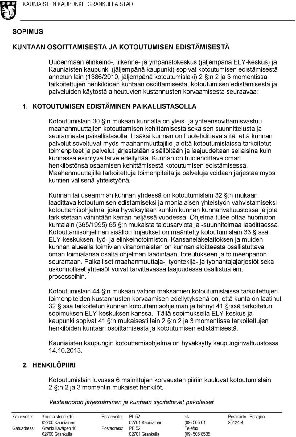 käytöstä aiheutuvien kustannusten korvaamisesta seuraavaa: 1.