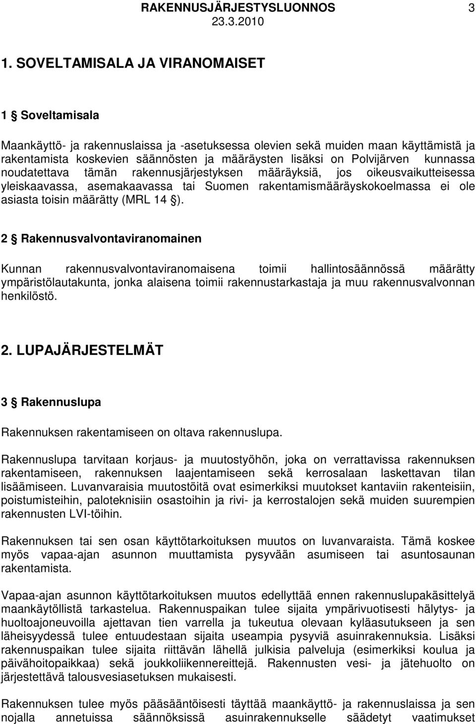 Polvijärven kunnassa noudatettava tämän rakennusjärjestyksen määräyksiä, jos oikeusvaikutteisessa yleiskaavassa, asemakaavassa tai Suomen rakentamismääräyskokoelmassa ei ole asiasta toisin määrätty