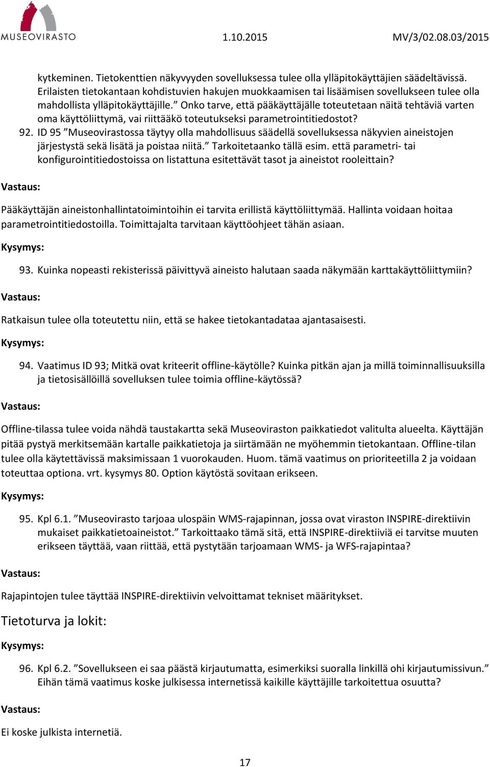 Onko tarve, että pääkäyttäjälle toteutetaan näitä tehtäviä varten oma käyttöliittymä, vai riittääkö toteutukseksi parametrointitiedostot? 92.