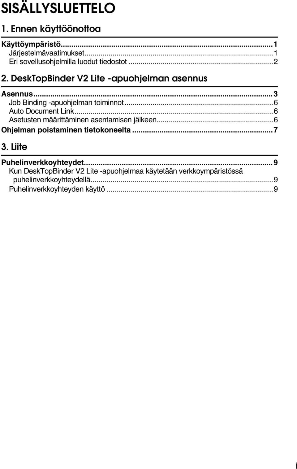 ..6 Asetusten määrittäminen asentamisen jälkeen...6 Ohjelman poistaminen tietokoneelta...7 3. Liite Puhelinverkkoyhteydet.