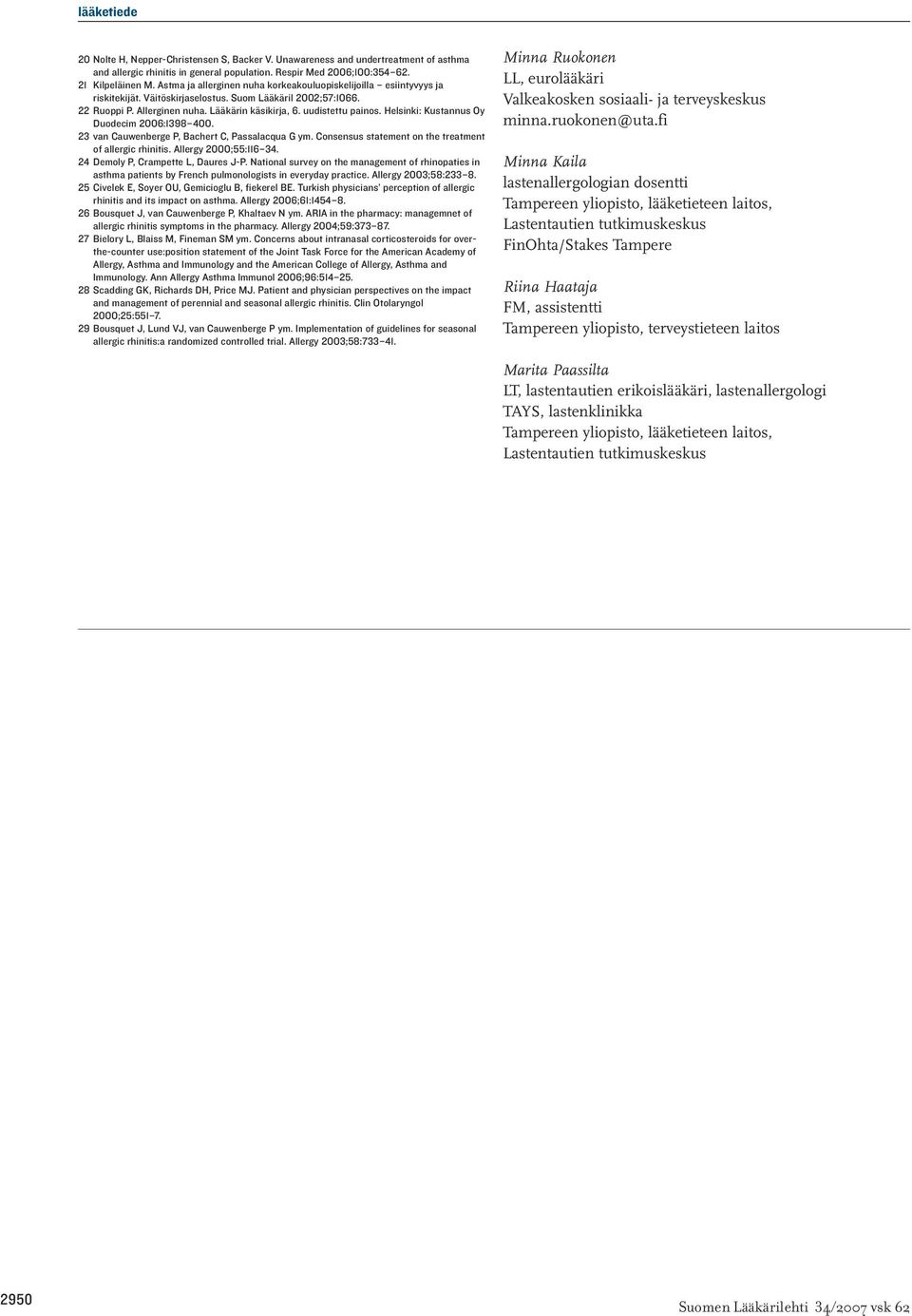 Helsinki: Kustannus Oy Duodecim 2006:1398 400. 23 van Cauwenberge P, Bachert C, Passalacqua G ym. Consensus statement on the treatment of allergic rhinitis. Allergy 2000;55:116 34.