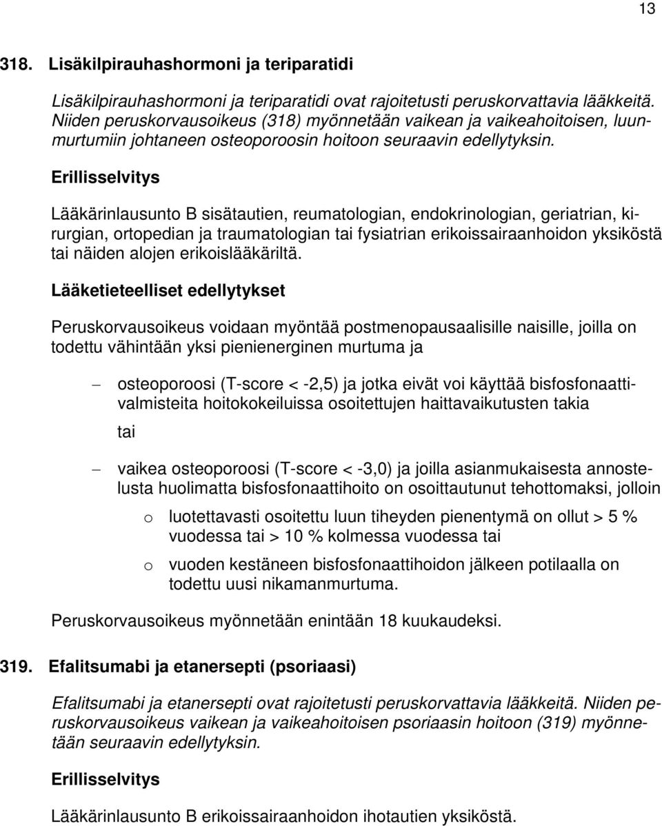 Lääkärinlausunto B sisätautien, reumatologian, endokrinologian, geriatrian, kirurgian, ortopedian ja traumatologian tai fysiatrian erikoissairaanhoidon yksiköstä tai näiden alojen erikoislääkäriltä.