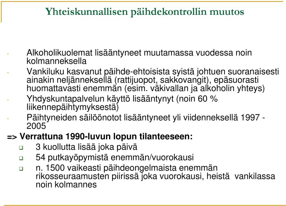 väkivallan ja alkoholin yhteys) - Yhdyskuntapalvelun käyttö lisääntynyt (noin 60 % liikennepäihtymyksestä) - Päihtyneiden säilöönotot lisääntyneet yli viidenneksellä