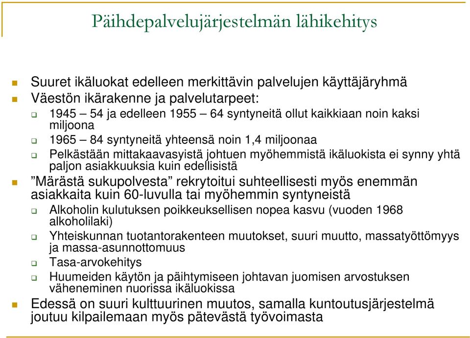 rekrytoitui suhteellisesti myös enemmän asiakkaita kuin 60-luvulla tai myöhemmin syntyneistä Alkoholin kulutuksen poikkeuksellisen nopea kasvu (vuoden 1968 alkoholilaki) Yhteiskunnan