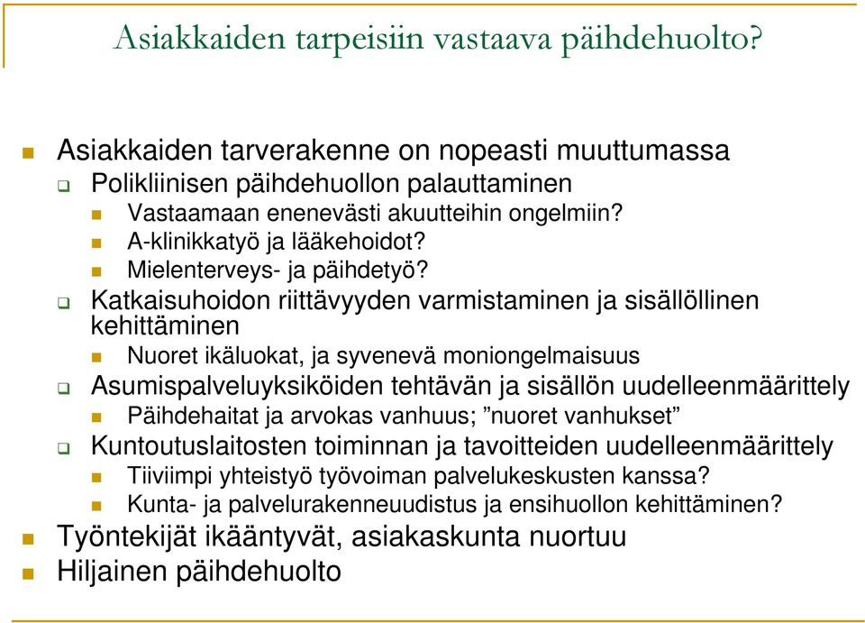 Katkaisuhoidon riittävyyden varmistaminen ja sisällöllinen kehittäminen Nuoret ikäluokat, ja syvenevä moniongelmaisuus Asumispalveluyksiköiden tehtävän ja sisällön