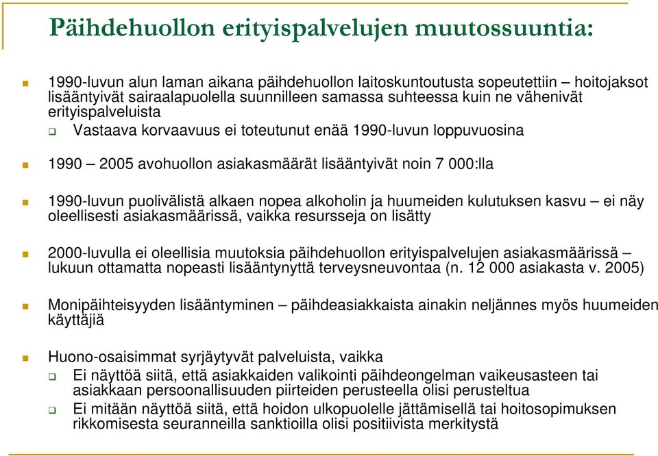 alkoholin ja huumeiden kulutuksen kasvu ei näy oleellisesti asiakasmäärissä, vaikka resursseja on lisätty 2000-luvulla ei oleellisia muutoksia päihdehuollon erityispalvelujen asiakasmäärissä lukuun