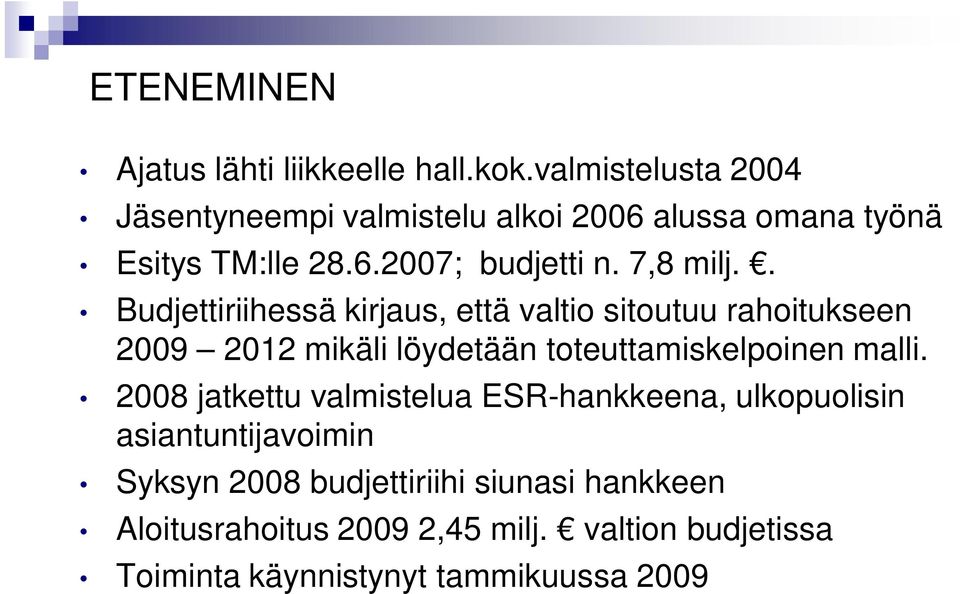 . Budjettiriihessä kirjaus, että valtio sitoutuu rahoitukseen 2009 2012 mikäli löydetään toteuttamiskelpoinen malli.