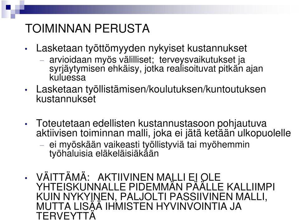 aktiivisen toiminnan malli, joka ei jätä ketään ulkopuolelle ei myöskään vaikeasti työllistyviä tai myöhemmin työhaluisia eläkeläisiäkään VÄITTÄMÄ: