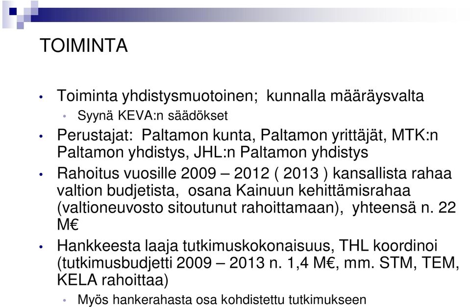 budjetista, osana Kainuun kehittämisrahaa (valtioneuvosto sitoutunut rahoittamaan), yhteensä n.