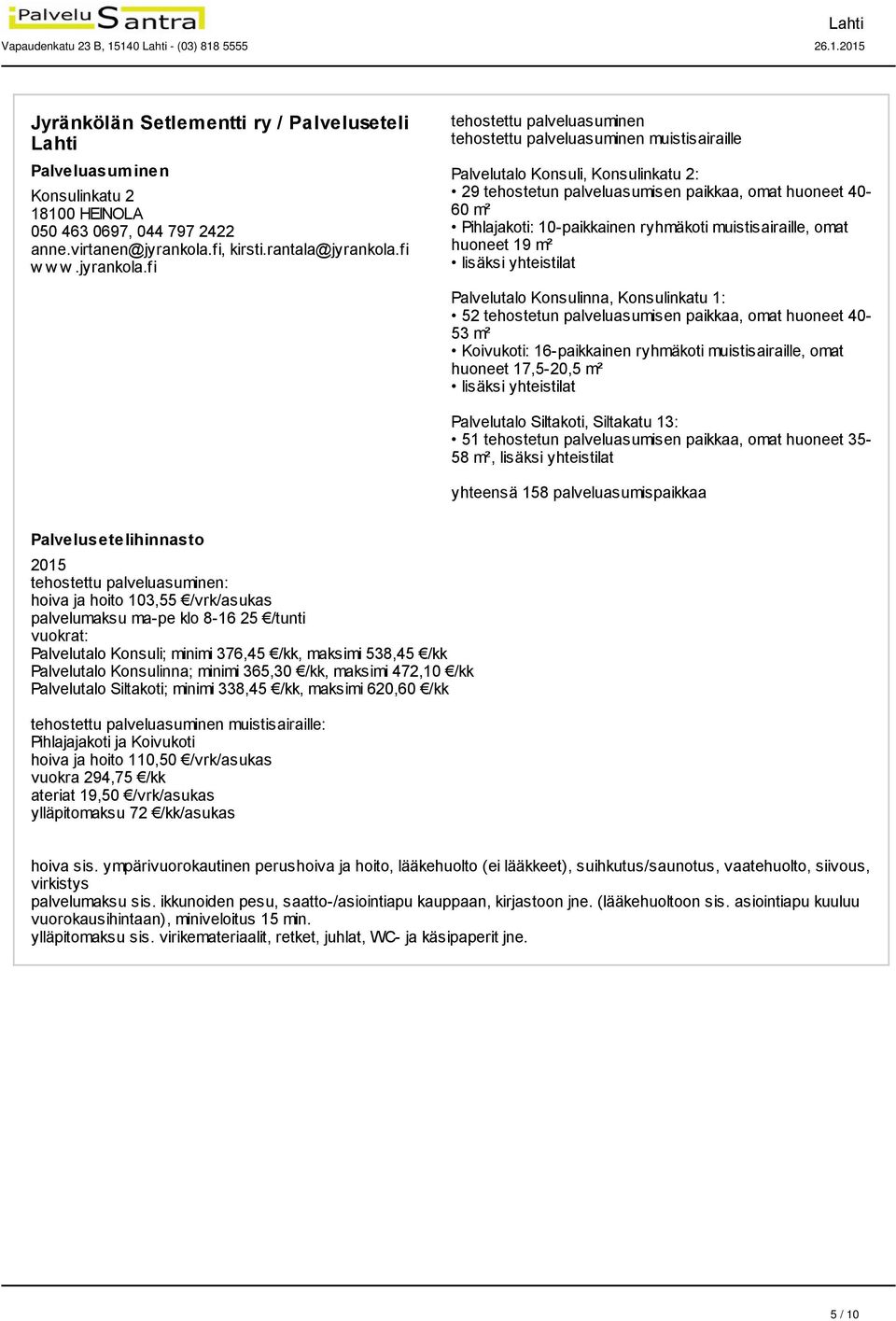 fi tehostettu palveluasuminen tehostettu palveluasuminen muistisairaille Palvelutalo Konsuli, Konsulinkatu 2: 29 tehostetun palveluasumisen paikkaa, omat huoneet 40-60 m² Pihlajakoti: 10-paikkainen