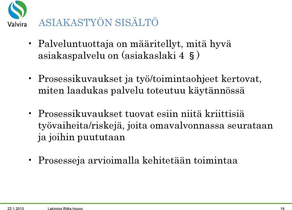 Prosessikuvaukset tuovat esiin niitä kriittisiä työvaiheita/riskejä, joita omavalvonnassa