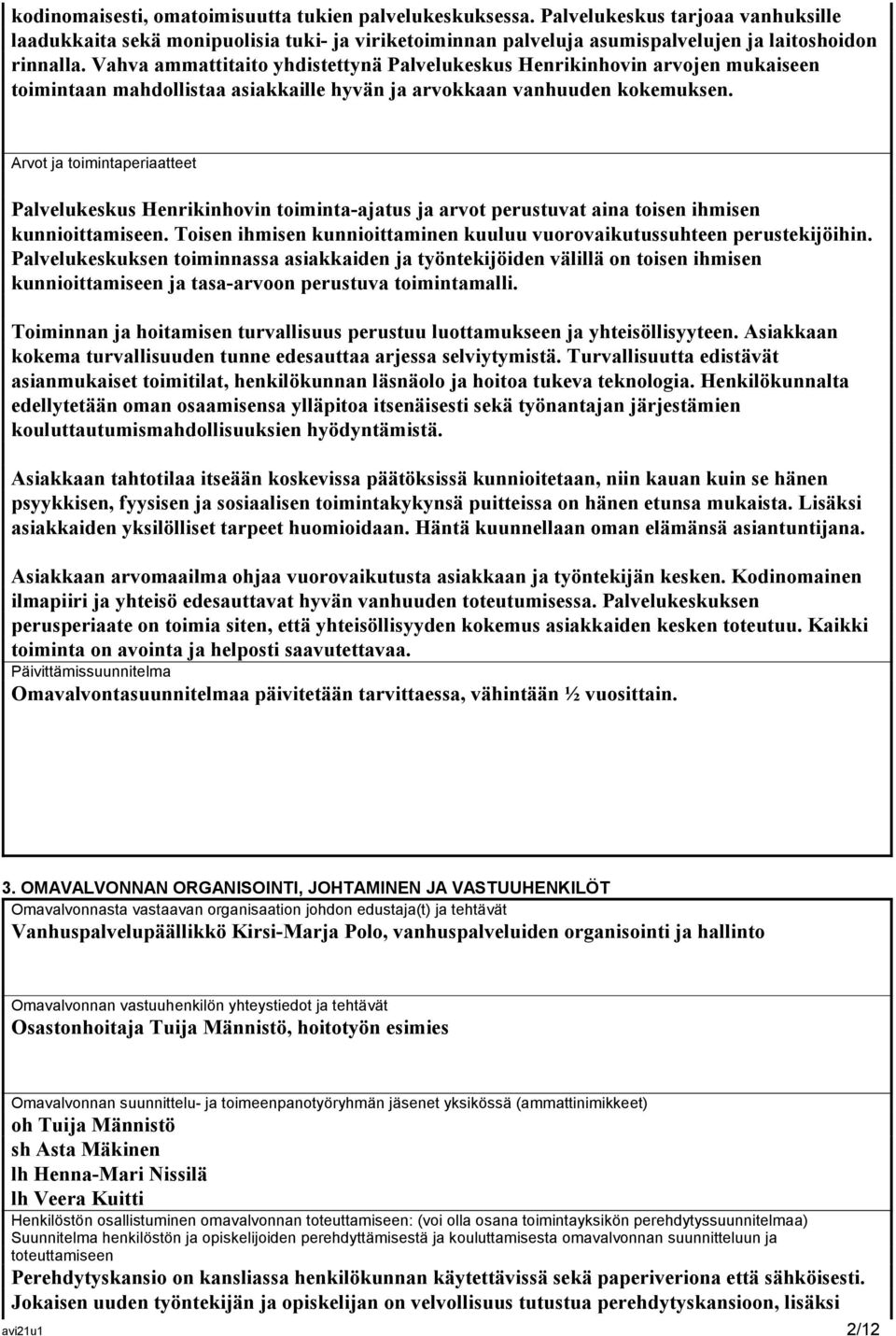 Arvot ja toimintaperiaatteet Palvelukeskus Henrikinhovin toiminta-ajatus ja arvot perustuvat aina toisen ihmisen kunnioittamiseen.