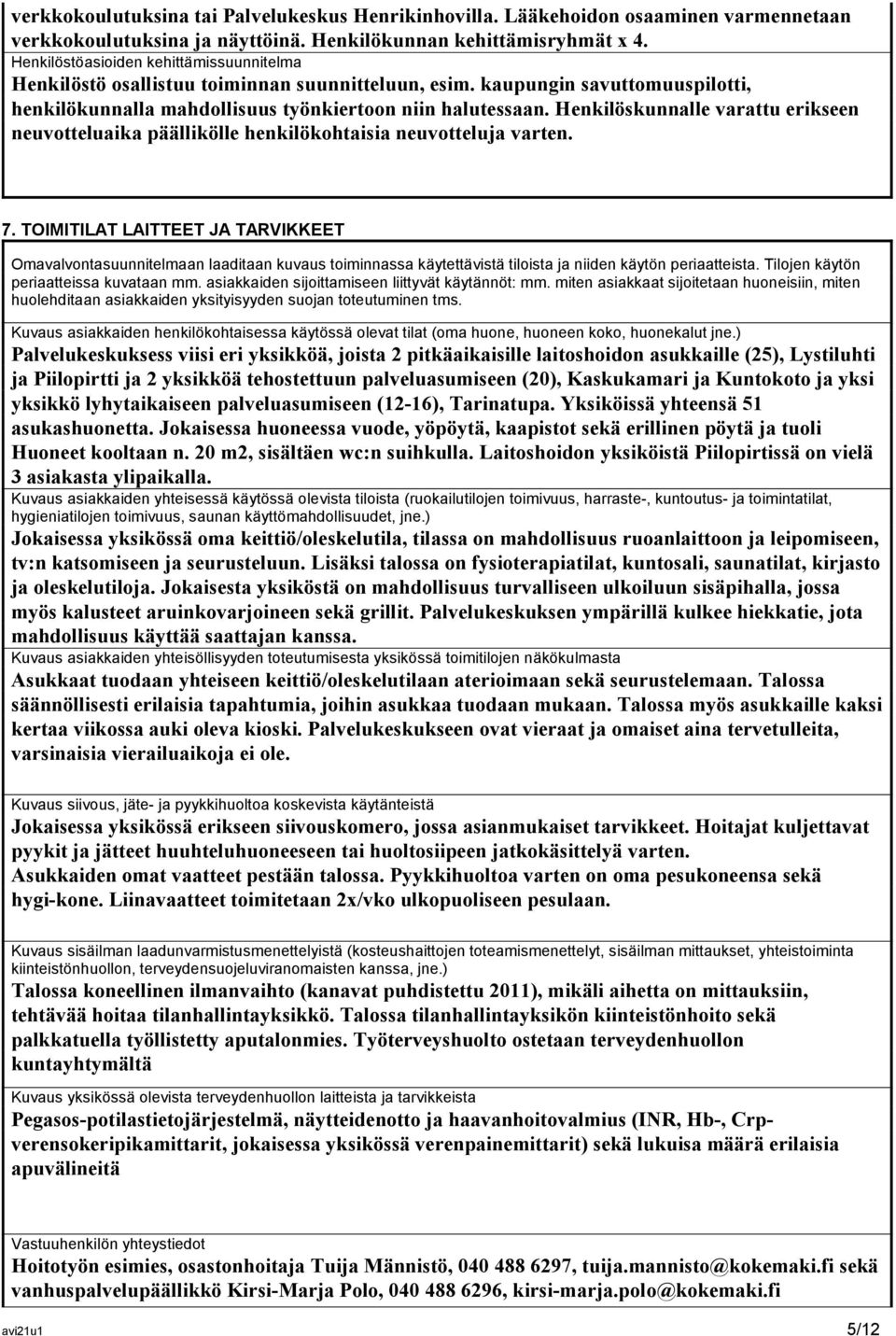 Henkilöskunnalle varattu erikseen neuvotteluaika päällikölle henkilökohtaisia neuvotteluja varten. 7.