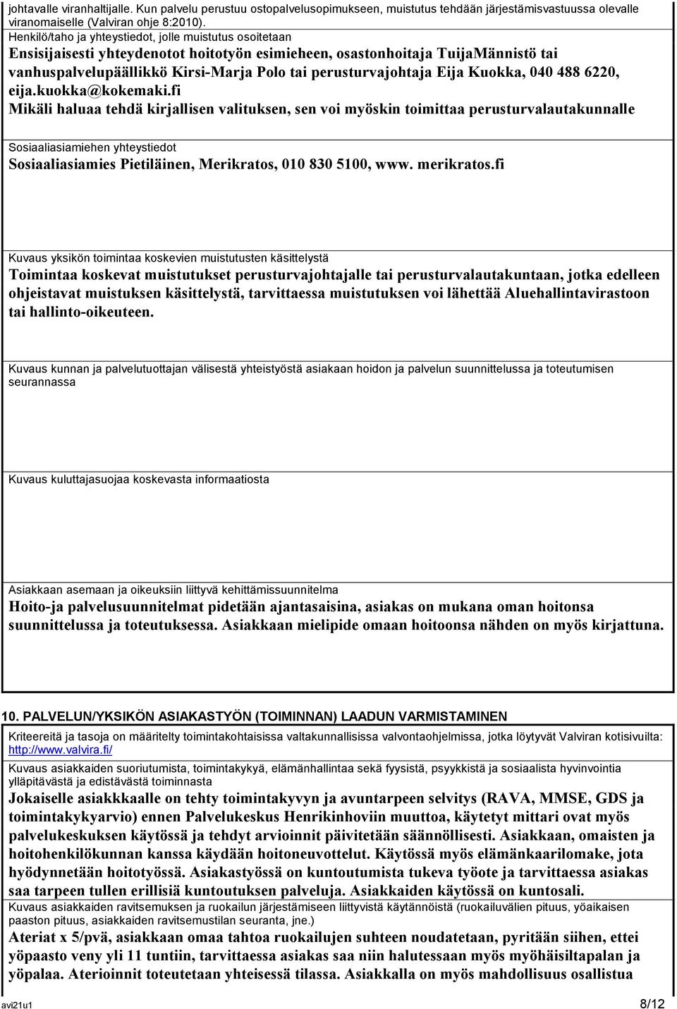 perusturvajohtaja Eija Kuokka, 040 488 6220, eija.kuokka@kokemaki.
