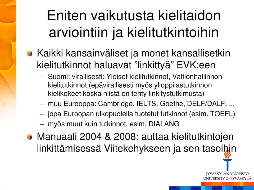 koska niistä on tehty linkitystutkimusta) muu Eurooppa: Cambridge, IELTS, Goethe, DELF/DALF,.