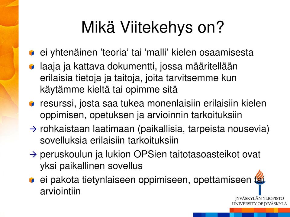 tarvitsemme kun käytämme kieltä tai opimme sitä resurssi, josta saa tukea monenlaisiin erilaisiin kielen oppimisen, opetuksen ja