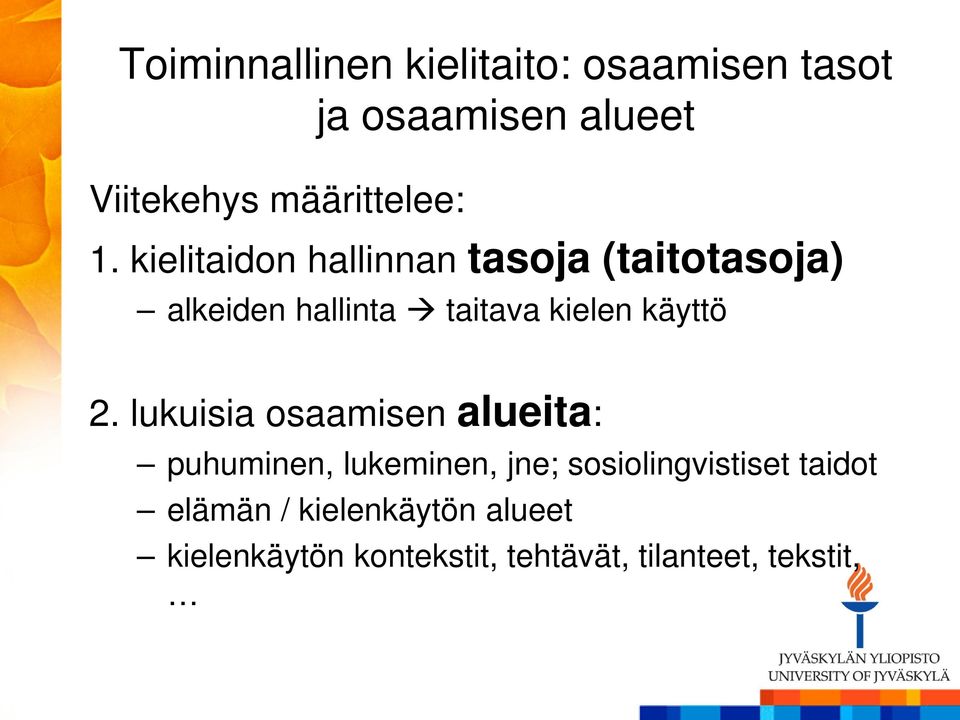 kielitaidon hallinnan tasoja (taitotasoja) alkeiden hallinta taitava kielen käyttö 2.