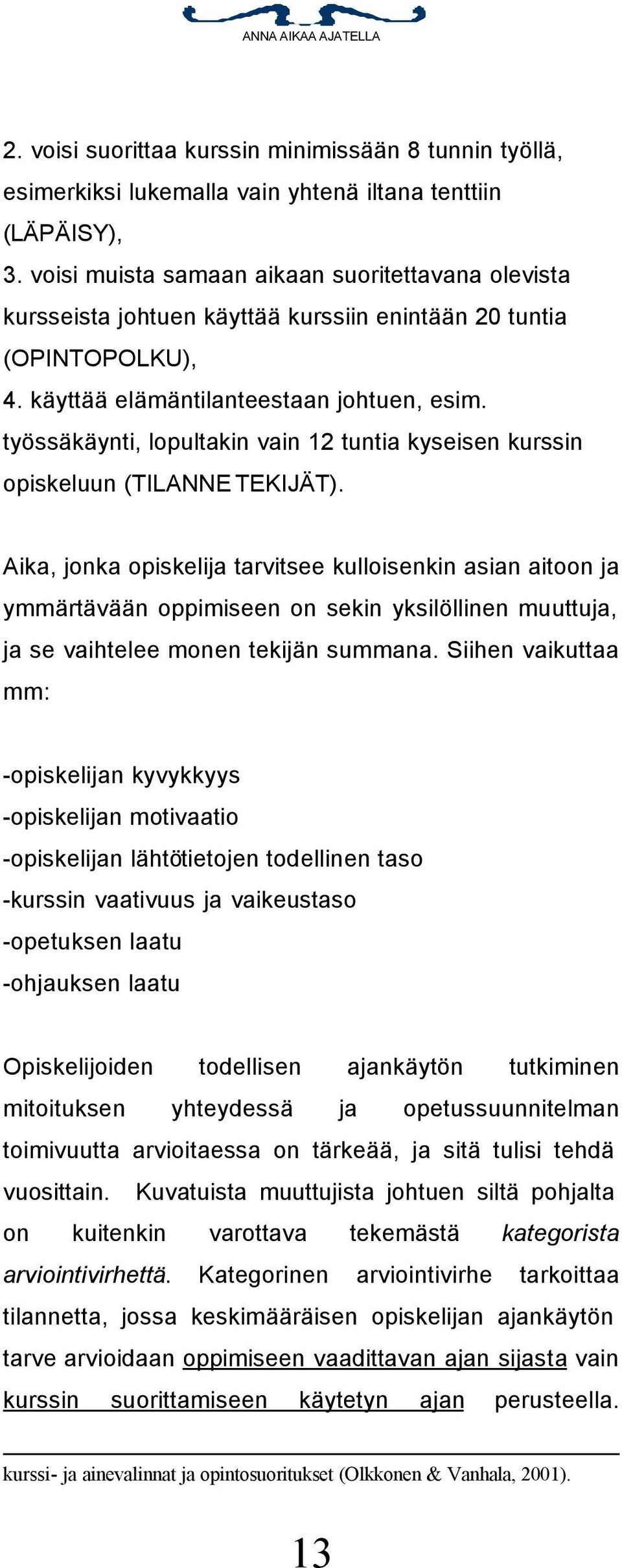 työssäkäynti, lopultakin vain 12 tuntia kyseisen kurssin opiskeluun (TILANNE TEKIJÄT).