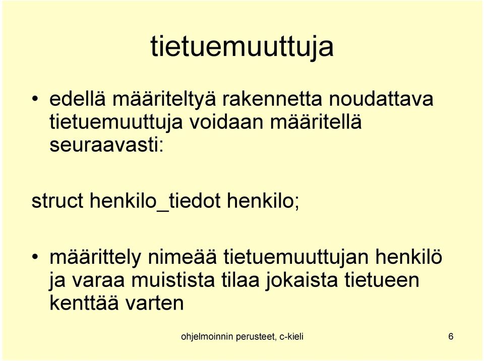 henkilo_tiedot henkilo; määrittely nimeää tietuemuuttujan henkilö