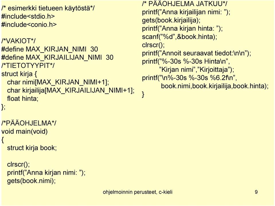 float hinta; }; /* PÄÄOHJELMA JATKUU*/ printf( Anna kirjailijan nimi: ); gets(book.kirjailija); printf( Anna kirjan hinta: ); scanf( %d,&book.