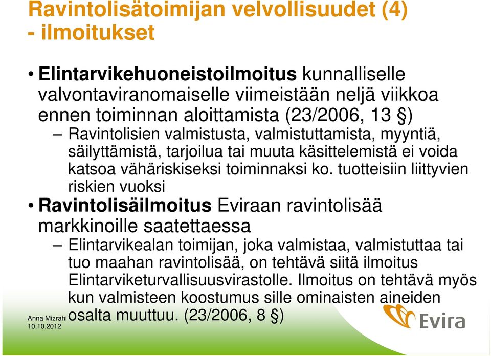 tuotteisiin liittyvien riskien vuoksi Ravintolisäilmoitus Eviraan ravintolisää markkinoille saatettaessa Elintarvikealan toimijan, joka valmistaa, valmistuttaa tai tuo