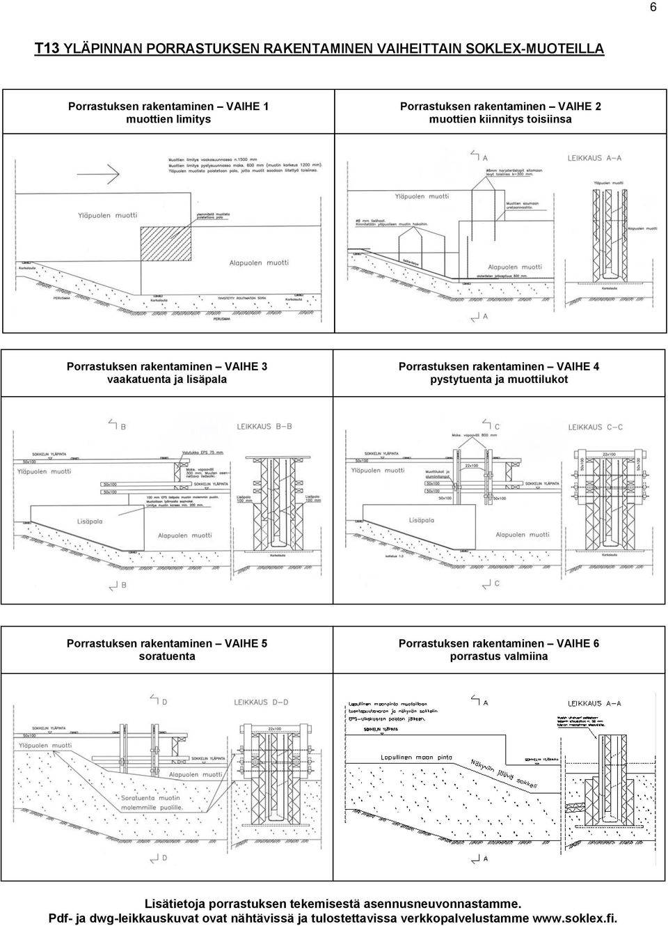 4 pystytuenta ja muottilukot Porrastuksen rakentaminen VAIHE 5 soratuenta Porrastuksen rakentaminen VAIHE 6 porrastus valmiina Lisätietoja